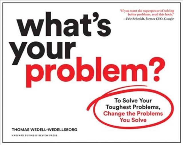 to solve your toughest problems, change the problems you solve