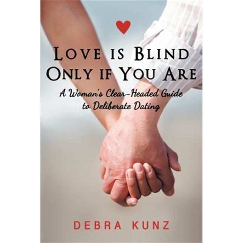 按需印刷Love Is Blind Only If You Are:A Woman S Clear-Headed Guide to Deliberate Dating[9781452555980]