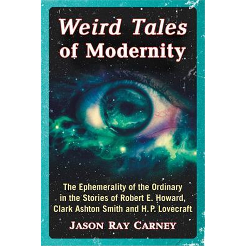 预订Weird Tales of Modernity:The Ephemerality of the Ordinary in the Stories of Robert E. Howard, Clark Ashton Smith and