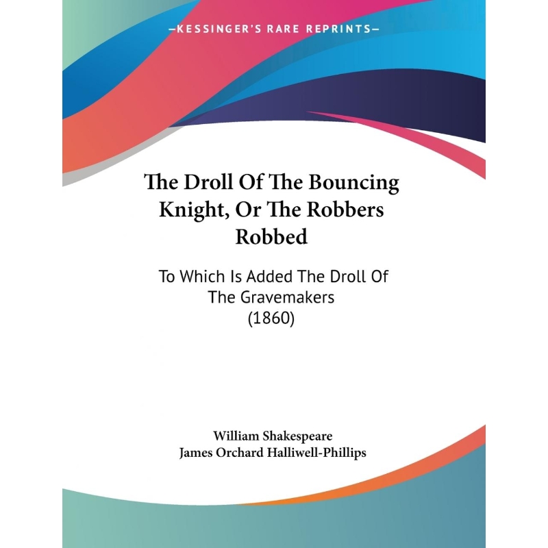 按需印刷The Droll Of The Bouncing Knight, Or The Robbers Robbed[9781104237196]