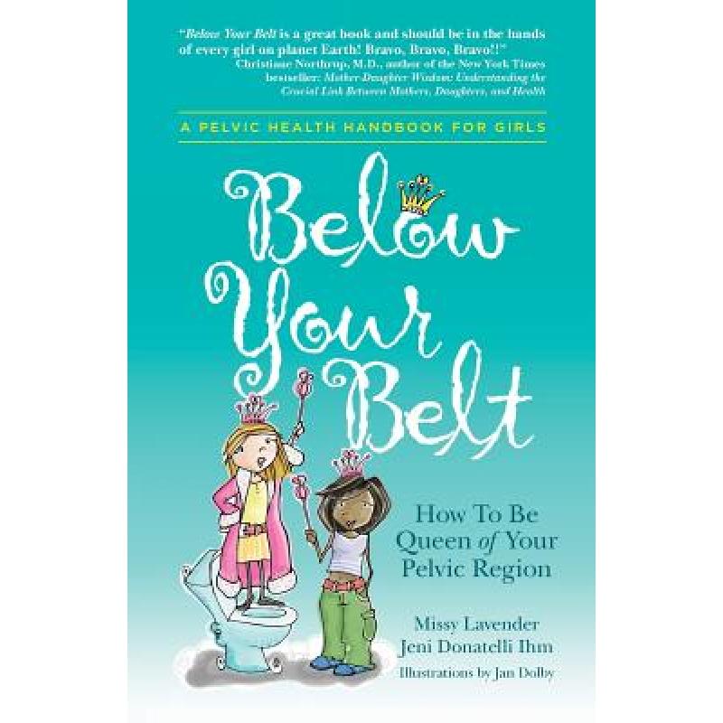 【4周达】Below Your Belt: How to be Queen of your Pelvic Region [9780996535809]