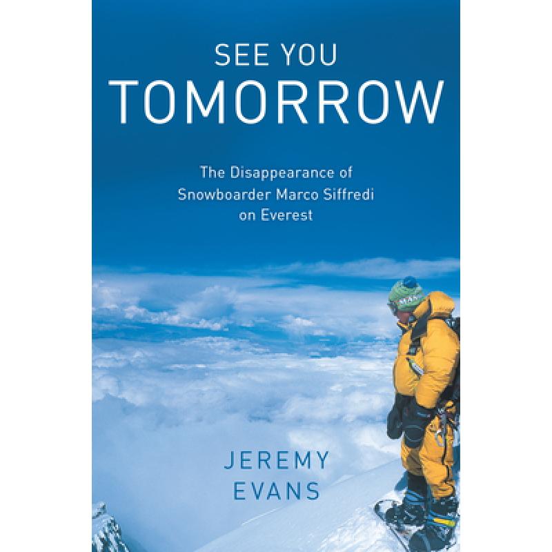 【4周达】See You Tomorrow: The Disappearance of Snowboarder Marco Siffredi on Everest [9781493053032]