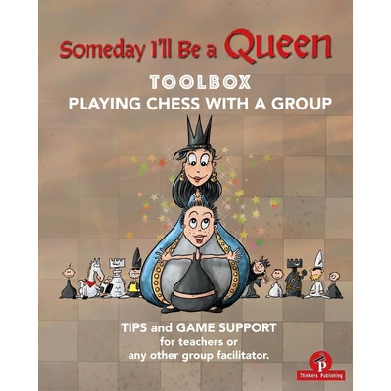 【4周达】Someday I'll be a Queen - Toolbox - Playing Chess with one Kid & Group: Teaching Chess to Ch... [9789464201895]