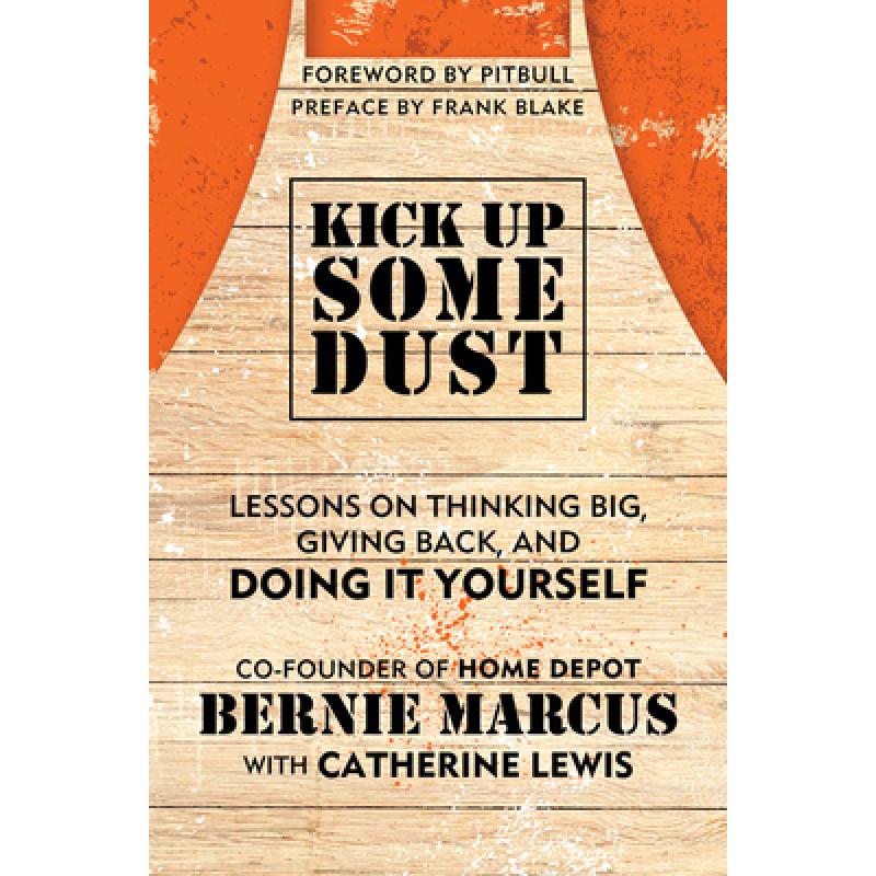 【4周达】Kick Up Some Dust: Lessons from the Co-Founder of the Home Depot on Thinking Big, Giving Bac... [9780063259928]