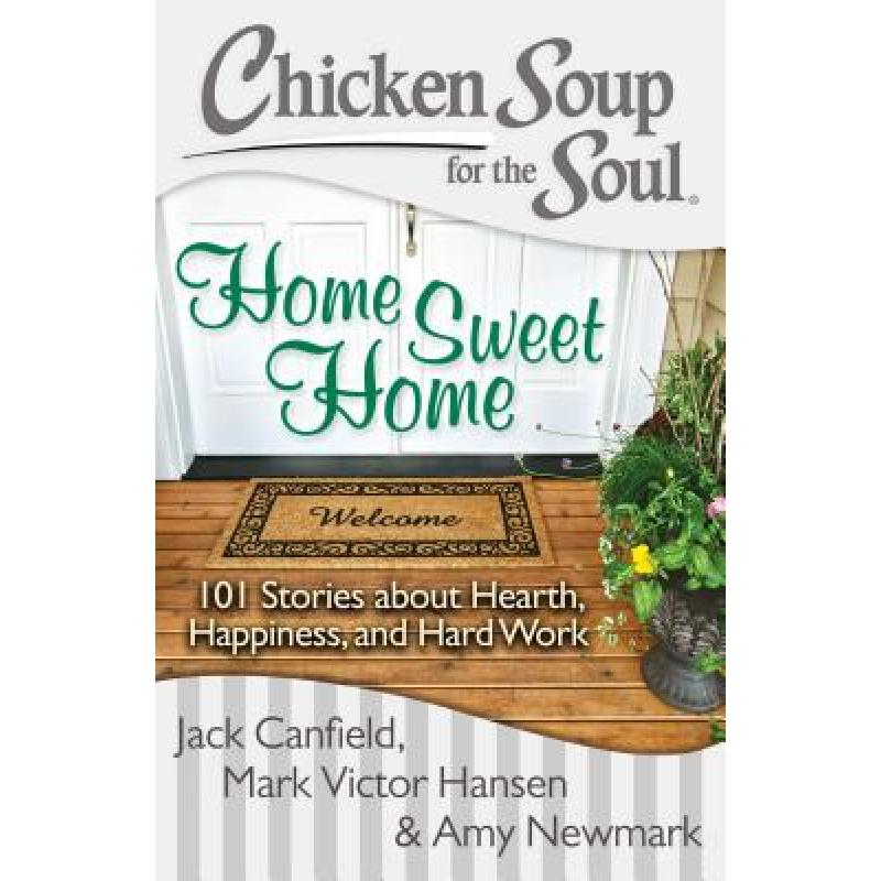 【4周达】Chicken Soup for the Soul: Home Sweet Home: 101 Stories about Hearth, Happiness, and Hard Work [9781611599350]