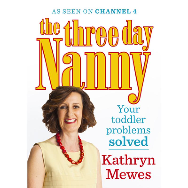 【4周达】The Three Day Nanny: Your Toddler Problems Solved: Practical Advice to Help You Parent with ... [9781785040306]