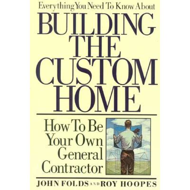 【4周达】Everything You Need to Know About Building the Custom Home : How to Be Your Own General Cont... [9780878336531]