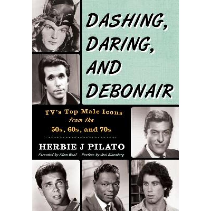 【4周达】Dashing, Daring, and Debonair: Tv's Top Male Icons from the 50s, 60s, and 70s [9781630760526]