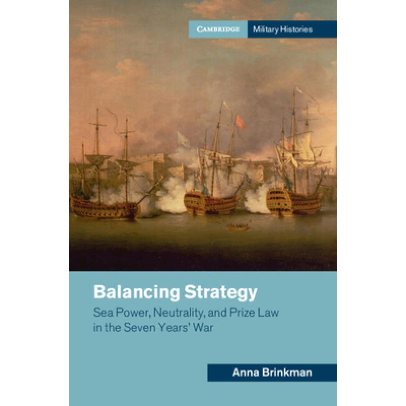 【4周达】Balancing Strategy: Sea Power, Neutrality, and Prize Law in the Seven Years' War [9781009425568]