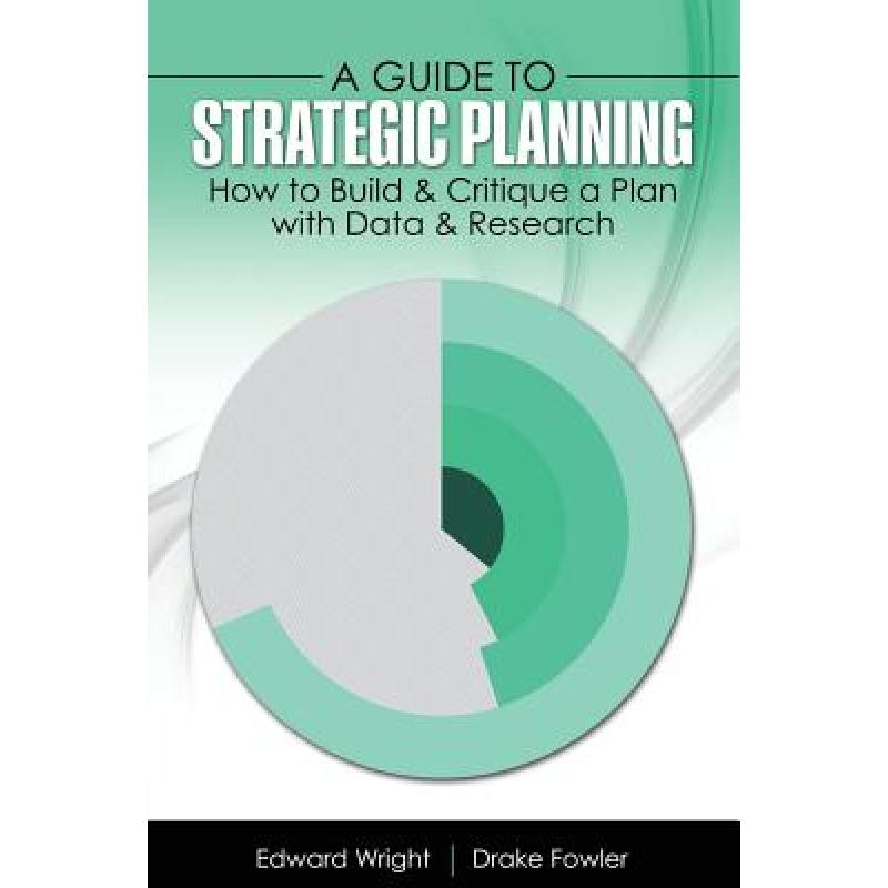 【4周达】Guide to Strategic Planning: How to Build and Critique a Plan with Data and Research: How to... [9781524914073]