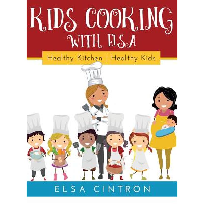 【4周达】Kids Cooking with Elsa: Healthy Kitchen, Healthy Kids [9781641840668]