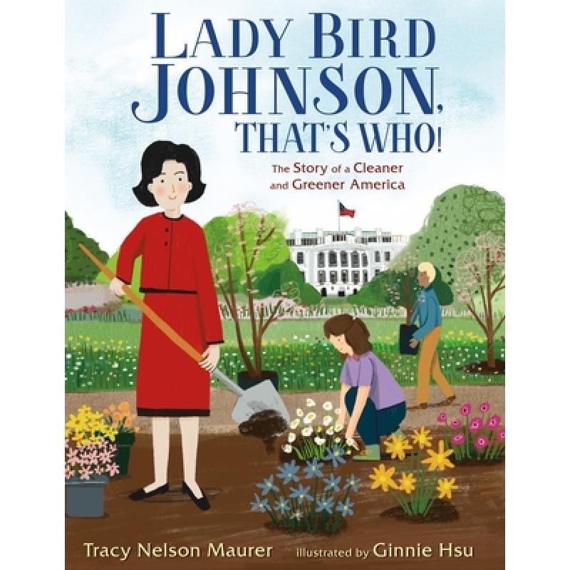 【4周达】Lady Bird Johnson, That's Who!: The Story of a Cleaner and Greener America [9781250240361]