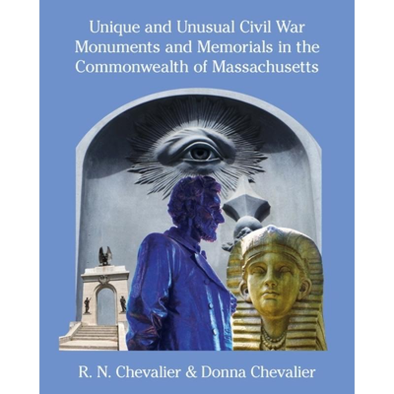 【4周达】Unique and Unusual Civil War Monuments and Memorials in the Commonwealth of Massachusetts [9781958217962]