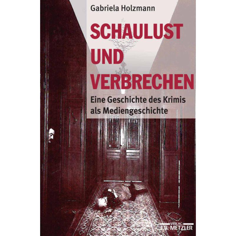 【4周达】Schaulust Und Verbrechen: Eine Geschichte Des Krimis ALS Mediengeschichte (1850-1950) [9783476018489]