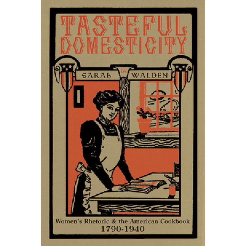 【4周达】Tasteful Domesticity: Women's Rhetoric and the American Cookbook, 1790-1940 [9780822965138]