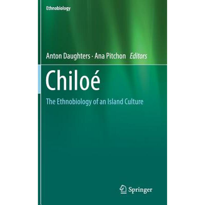 【4周达】Chiloé : The Ethnobiology of an Island Culture [9783319919829]