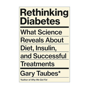 英文原版 Rethinking Diabetes 反思糖尿病 关于饮食 胰岛素和成功治疗的科学启示 我们为什么会发胖作者Gary Taubes 精装 英文版