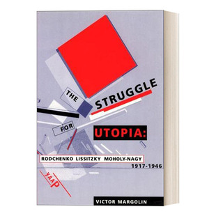 英文原版 The Struggle for Utopia  1917-1946 设计，为乌托邦而奋斗 罗德琴科、利西茨基和莫霍利-纳吉 1917—1946 英文版进口书