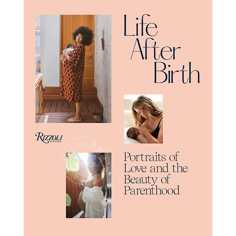 出生后的生活:爱的肖像和为人父母之美 摄影集 英文原版 Life After Birth: Portraits of Love and the Beauty of Parenthood