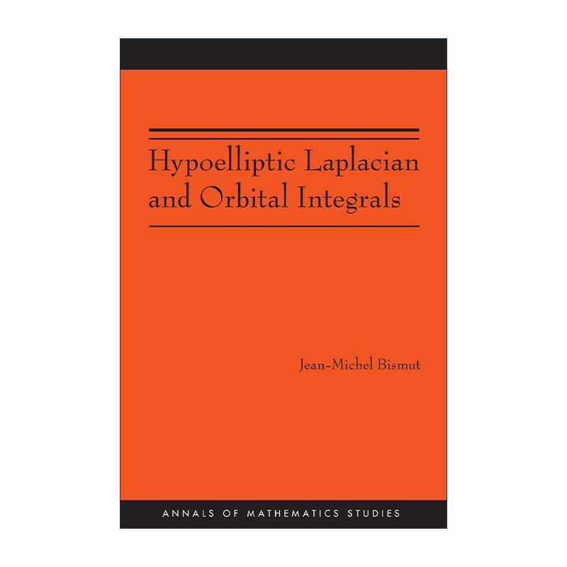 英文原版 Hypoelliptic Laplacian and Orbital Integrals AM-177拉普拉斯亚椭圆性问题与轨道积分 数学 Jean-Michel Bismut英文版