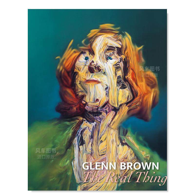 【预 售】格伦·布朗：真实的事情 Glenn Brown: The Real Thing 英文艺术家 工作室原版图书外版进口书籍Holzwarth Publications