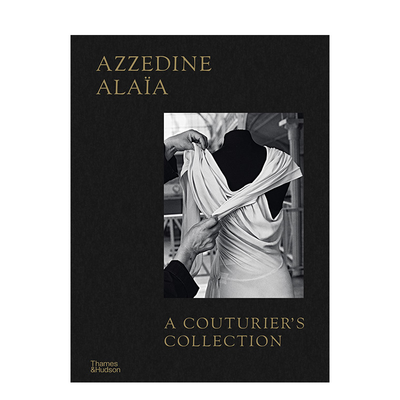 【预售】阿瑟丁·阿拉亚：高级定制收藏 Azzedine Alaia : A Couturier's Collection 英文进口原版时尚设计