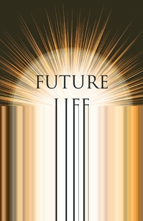 预售 按需印刷 Future Life - in the Light of Ancient Wisdom and Modern Science; With the Essay The Use of the Spiri