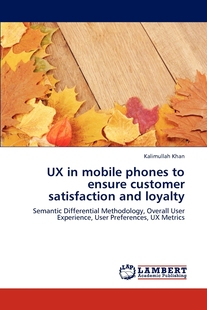【预售 按需印刷】UX in mobile phones to ensure customer satisfaction and loyalty
