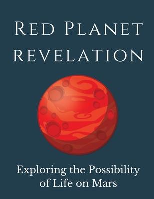 [预订]Red Planet Revelation: Uncovering the Potential for Life on Mars 9781803621111