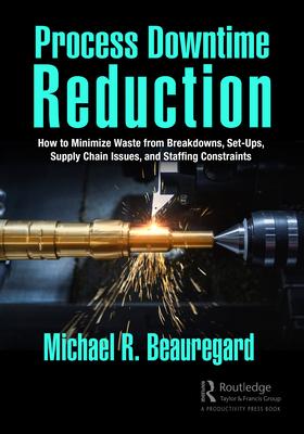 [预订]Process Downtime Reduction: How to Minimize Waste from Breakdowns, Set-Ups, Supply Chain Issues, and 9781032445496