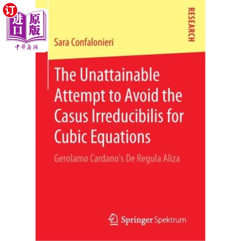 海外直订The Unattainable Attempt to Avoid the Casus Irreducibilis for Cubic Equations: G 避免立方方程不可约原因的不