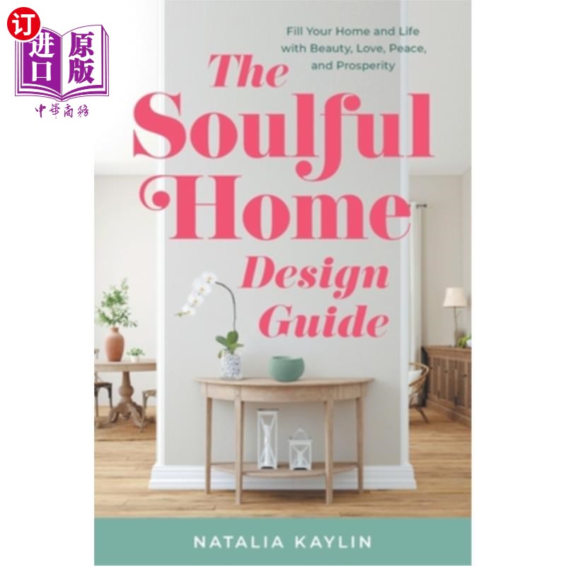 海外直订The Soulful Home Design Guide: Fill Your Home and Life with Beauty, Love, Peace, 深情的家居设计指南:让你的