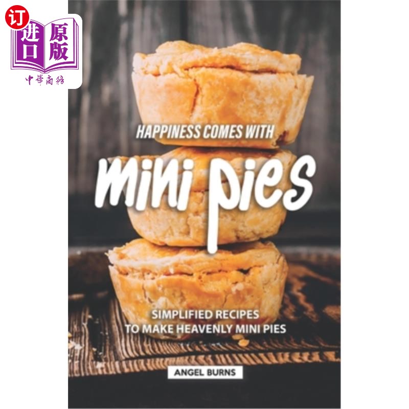 海外直订Happiness Comes with Mini Pies: Simplified Recipes to Make Heavenly Mini Pies 快乐来自迷你派：制作天堂迷你