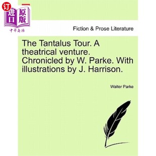 海外直订The Tantalus Tour. a Theatrical Venture. Chronicled by W. Parke. with Illustrati 坦塔罗斯之旅。一个戏剧性的