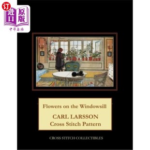 海外直订Flowers on the Windowsill: Carl Larsson Cross Stitch Pattern 窗台上的花:卡尔拉尔森十字绣图案