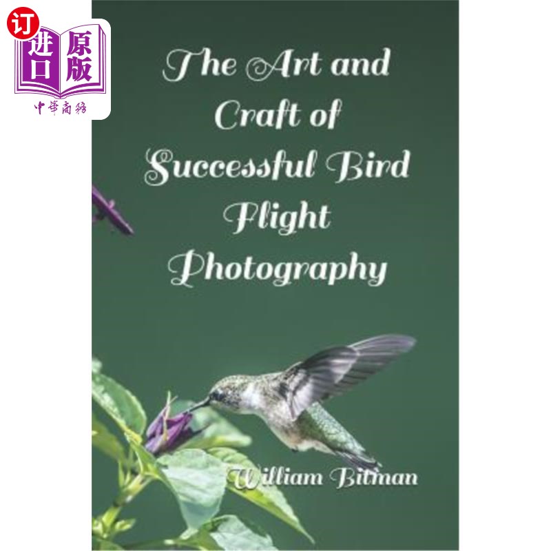 海外直订The Art and Craft of Successful Bird Flight Photography 成功的飞行摄影艺术与工艺