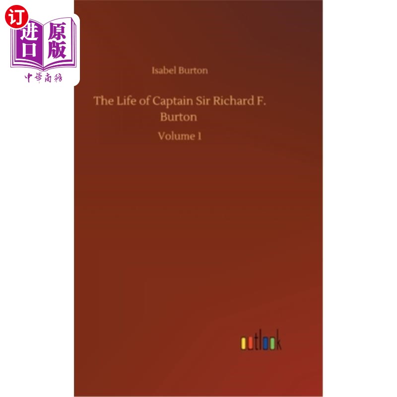 海外直订The Life of Captain Sir Richard F. Burton: Volume 1 理查德伯顿上尉生平：第一卷