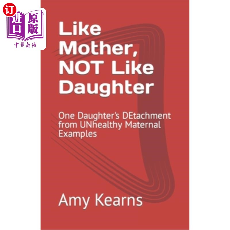 海外直订Like Mother, NOT Like Daughter: One Daughter's DEtachment from UNhealthy Materna 像母亲，不像女儿:一个女儿