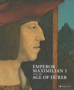 【预售】Emperor Maximilian I and the Age of Durer