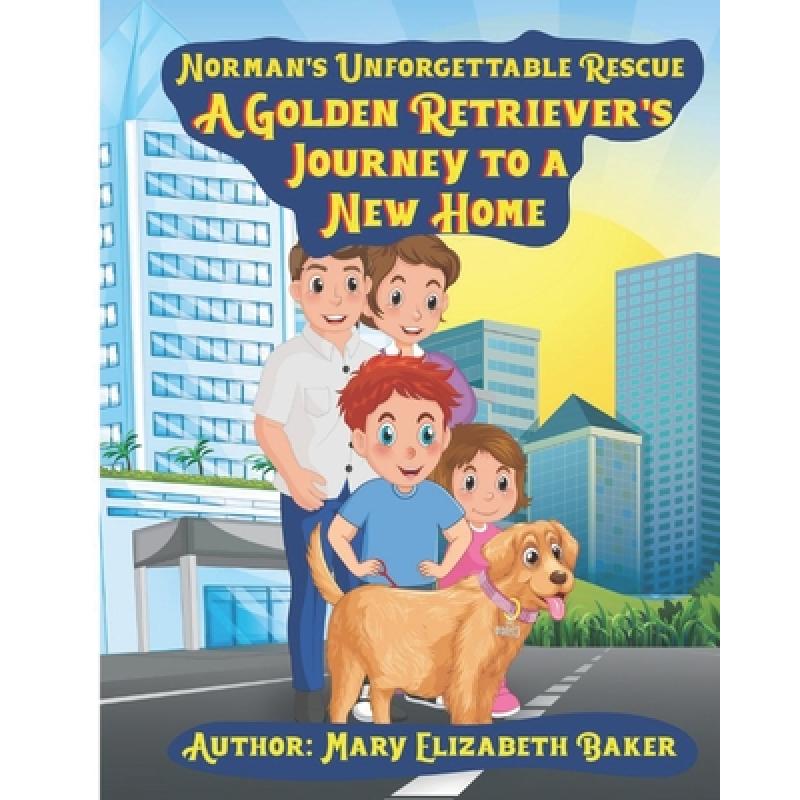 【4周达】Norman's Unforgettable Rescue   : A Golden Retriever's Journey To A New Home [9798891846234]