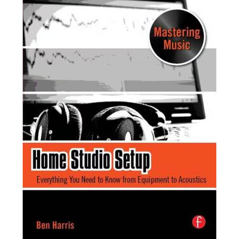 【4周达】Home Studio Setup: Everything You Need to Know from Equipment to Acoustics [9780240811345]