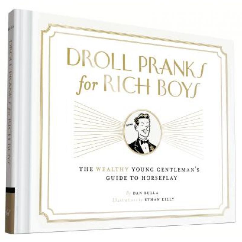 【4周达】Droll Pranks for Rich Boys: The Wealthy Young Gentleman's Guide to Horseplay [9781452143057]