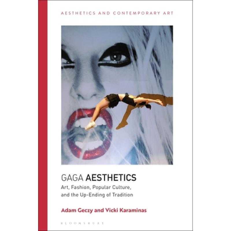 【4周达】Gaga Aesthetics: Art, Fashion, Popular Culture, and the Up-Ending of Tradition [9781350102699]