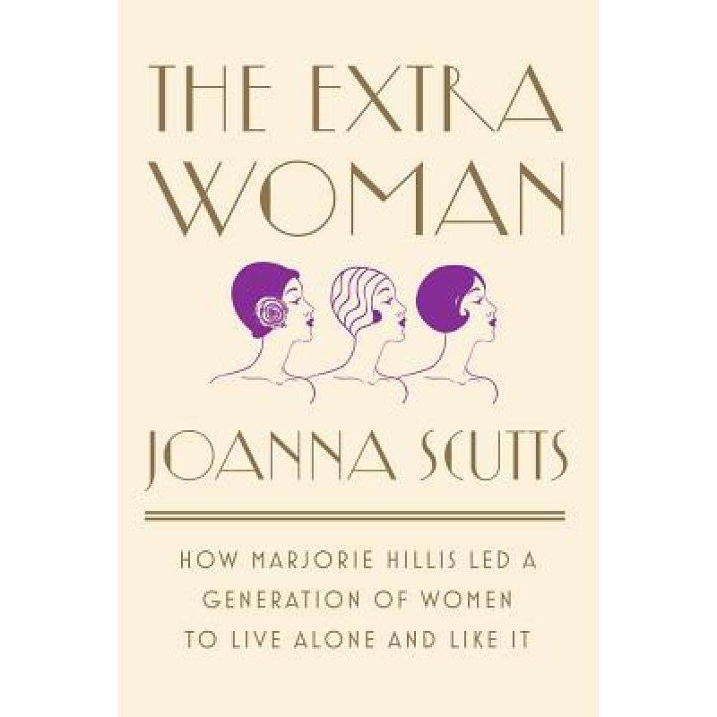 【4周达】The Extra Woman: How Marjorie Hillis Led a Generation of Women to Live Alone and Like It [9781631492730]