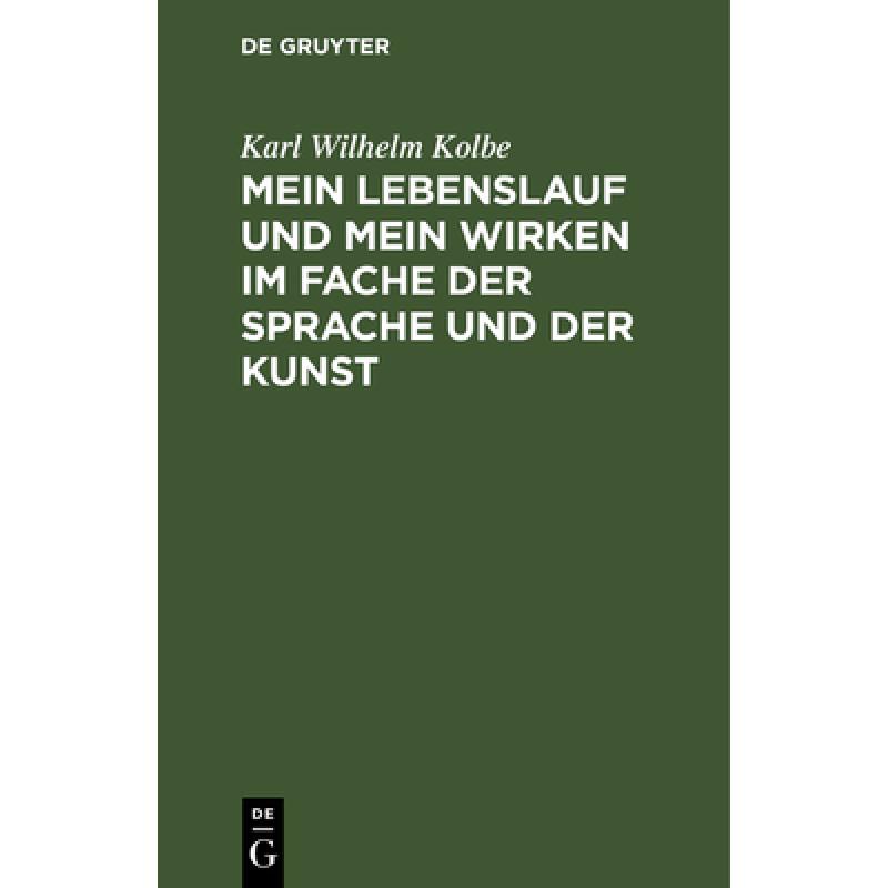 预订 Mein Lebenslauf und mein Wirken im Fache der Sprache und der Kunst: Zunachst Fur Freunde Und Wol... [9783111124278]