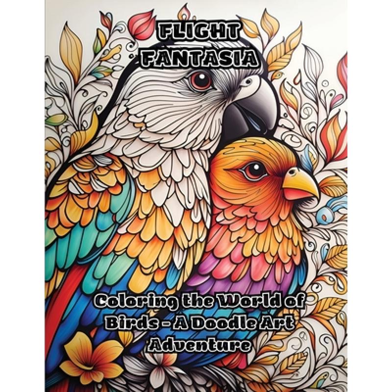 【4周达】Flight Fantasia: Coloring the World of Birds - A Doodle Art Adventure [9798868913051]