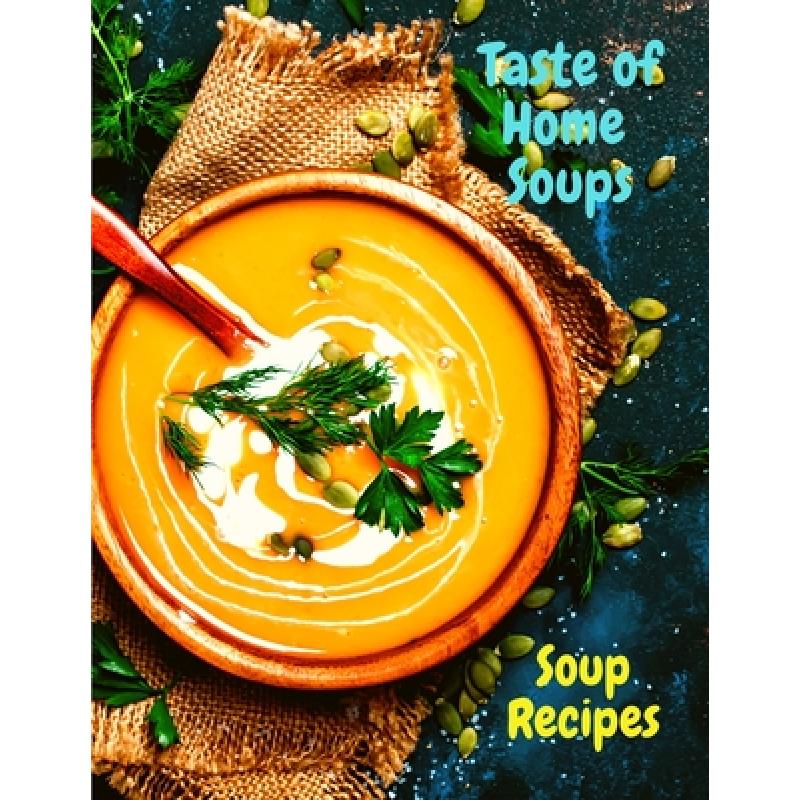 【4周达】Taste of Home Soups: 500 Heartwarming Family Favorites Soup Recipes [9781803896199]