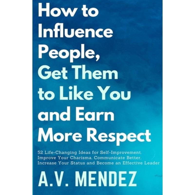 【4周达】How to Influence People, Get Them to Like You, and Earn More Respect: 52 Life-Changing Ideas... [9781716561818]