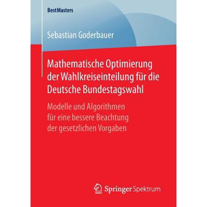 【4周达】Mathematische Optimierung der Wahlkreiseinteilung fur die Deutsche Bundestagswahl: Modelle u... [9783658150488]