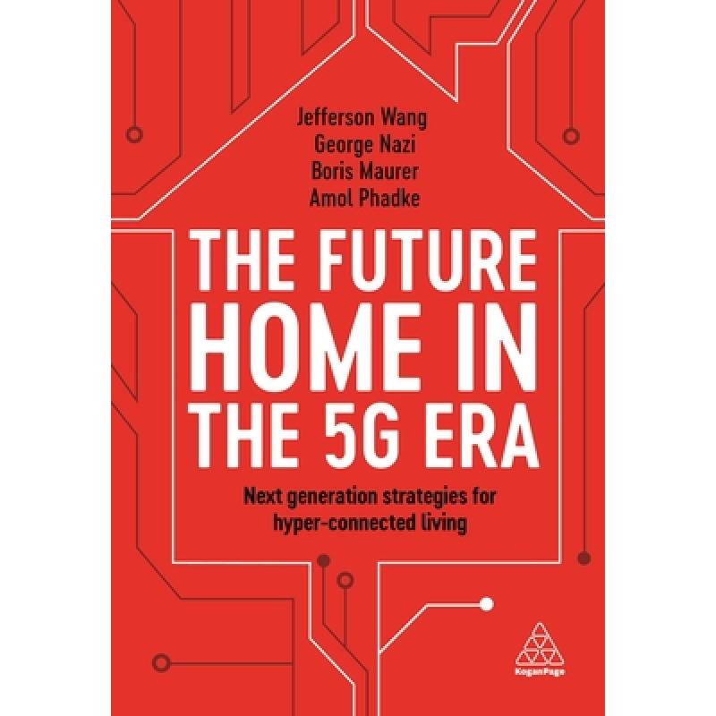 【4周达】The Future Home in the 5g Era: Next Generation Strategies for Hyper-Connected Living [9781789665529]